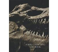 Fossil Collecting Log Book: For Keeping an Accurate Record of your Fossil Collection, Location and Information.