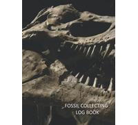 Fossil Collecting Log Book: For Keeping an Accurate Record of your Fossil Collection, Location and Information.