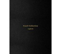 Fossil Collection Logbook: Categorise, list inventory and keep track of an accurate record of your fossil collecting hunts | Fossil site excavation catalogue and curation book