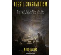 Fossil Consumerism: Energy, Ecology and Everyday Life in the Early Modern Low Countries