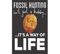 Fossil Hunting Isn't Just A hobby It's A Way Of Life: Fossil hunting gifts: Cute Blank lined Notebook Journal to Write in for Men and women who love fossil hunting