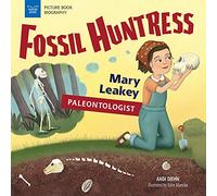 Fossil Huntress: Mary Leakey, Paleontologist (Picture Book Biography)