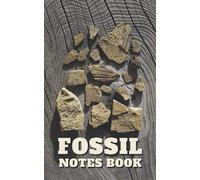 Fossil Notes Book: Rock Hunting Notes Book for Keeping Track of Your Collection - Record the Location of Your Finds - Keep Track of Your Favorite Sites - Rock Fossil Cover Image