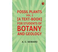 Fossil plants Vol. 2: A text-book for students of botany and geology