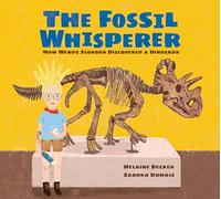 Fossil Whisperer, The: How Wendy Sloboda Discovered a Dinosaur