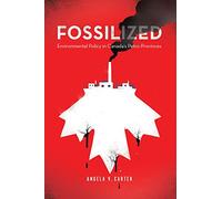 Fossilized: Environmental Policy in Canada's Petro-Provinces (Nature | History | Society)