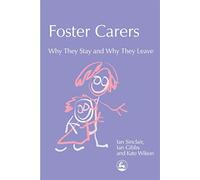 Foster Carers: Why They Stay and Why They Leave (Supporting Parents)