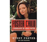 Foster Child: A Biography of Jodie Foster