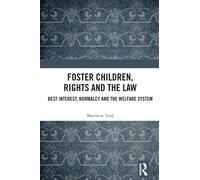Foster Children, Rights and the Law : Best Interest, Normalcy and the Welfare System