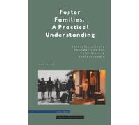 Foster Families, A Practical Understanding: Interdisciplinary Foundations for Families and Professionals