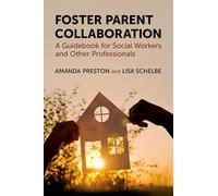 Foster Parent Collaboration: A Guidebook for Social Workers and Other Professionals