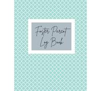 Foster Parent Log Book: Notebook Organizer Child Information, Case Team, Respite Care, Expense Tracker, Family Information, Visitation Log, Medical & ... Log, Memory pages, 52 Week Undated Calendar