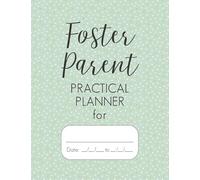 Foster Parent Practical Planner: Green 52 Week Undated Carer Diary Organizer, Contact Log Book, Quarterly Summary Section, Case Conference Pages, For Legal Notes, Large Journal Binder Tool Kit