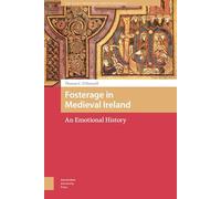 Fosterage in Medieval Ireland: An Emotional History (The Early Medieval North Atlantic)