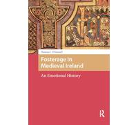 Fosterage in Medieval Ireland: An Emotional History (The Early Medieval North Atlantic)