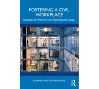 Fostering a Civil Workplace : Strategies for Personal and Organizational Success