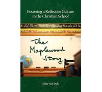 Fostering a Reflective Culture in the Christian School: The Maplewood Story