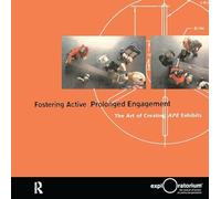Fostering Active Prolonged Engagement: The Art of Creating APE Exhibits (Exploratorium Museum Professional Series)
