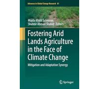 Fostering Arid Lands Agriculture in the Face of Climate Change: Mitigation and Adaptation Synergy: 81 (Advances in Global Change Research, 81)