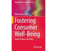 Fostering Consumer Well-Being: Theory, Evidence, and Policy (International Series on Consumer Science)
