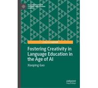 Fostering Creativity in Language Education in the Age of AI (Palgrave Studies in Teaching and Learning Chinese)