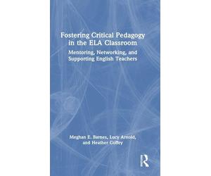 Fostering Critical Pedagogy in the ELA Classroom: Mentoring, Networking, and Supporting English Teachers