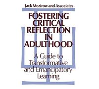 Fostering Critical Reflection in Adulthood: A Guide to Transformative and Emancipatory Learning (Jossey-Bass Higher Education Series)