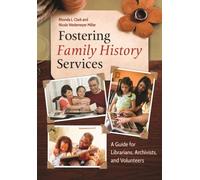 Fostering Family History Services : A Guide for Librarians, Archivists, and Volunteers