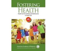 Fostering Health: Health Care for Children and Adolescents in Foster Care