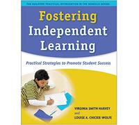 Fostering Independent Learning: Practical Strategies to Promote Student Success (The Guilford Practical Intervention in the Schools Series)