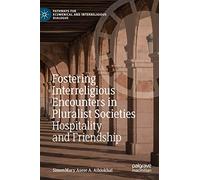 Fostering Interreligious Encounters in Pluralist Societies: Hospitality and Friendship (Pathways for Ecumenical and Interreligious Dialogue)