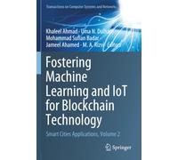 Fostering Machine Learning and IoT for Blockchain Technology: Smart Cities Applications, Volume 2 (Transactions on Computer Systems and Networks)