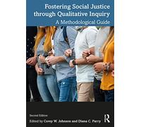 Fostering Social Justice through Qualitative Inquiry: A Methodological Guide