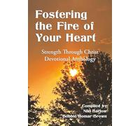 Fostering the Fire of Your Heart: Strength Through Christ Devotional Anthology