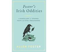 Foster's Irish Oddities: A Miscellany of Strange Facts and Vital Irrelevances