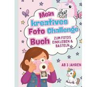 Foto Challenge Bastelbuch für Mädchen ab 3 - Sofortbildkamera Zubehör: Mein kreatives Bastelbuch zum Fotos einkleben und basteln - Geschenk für kleine Einhorn Fans