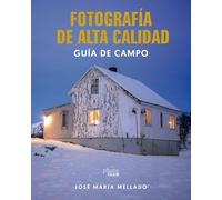 Fotografía de Alta Calidad. Guía de campo: Tus mejores imágenes con el Método Mellado y las nuevas herramientas IA (PHOTOCLUB)