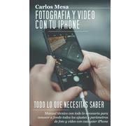 Fotografía y vídeo con tu iPhone: Todo lo que necesitas saber