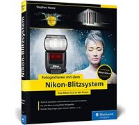Fotografieren mit dem Nikon-Blitzsystem: Das Nikon CLS in der Praxis, Haase.