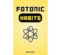 Fotonic Habits: L'Ingegneria Comportamentale per Ottimizzare la Biologia, Resettare la Mente e Incrementare la Produttività Personale