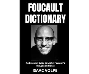 FOUCAULT DICTIONARY. An Essential Guide to Michel Foucault's Thought and Ideas: A Concise Encyclopedia of Foucauldian Ideas: Interpreting his ... OF PHILOSOPHY AND GREAT THINKERS)