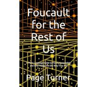 Foucault for the Rest of Us: A Plain-Language Guide to Power, Knowledge, and Why Things Are the Way They Are (Theory For The Rest of Us)