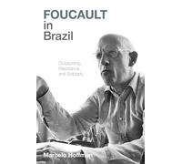 Foucault in Brazil: Dictatorship, Resistance, and Solidarity (Pitt Illuminations)