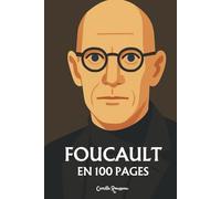 Foucault : l'essentiel de sa pensée en 100 pages: Explorez la pensée de Foucault, une analyse radicale et incisive des mécanismes de pouvoir.