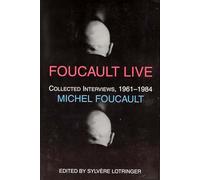 Foucault Live - Collected Interviews, 1961-1984 Foucault (Semiotext(e) / Foreign Agents)