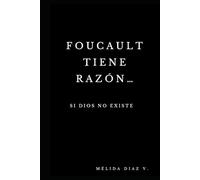Foucault tiene razón... si Dios no existe
