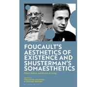 Foucault's Aesthetics of Existence and Shusterman's Somaesthetics : Ethics, Politics, and the Art of Living