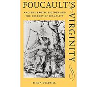 Foucault's Virginity: Ancient Erotic Fiction and the History of Sexuality (The W. B. Stanford Memorial Lectures)