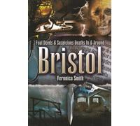 Foul Deeds and Suspicious Deaths In and Around Bristol
