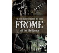 Foul Deeds and Suspicious Deaths in and around Frome